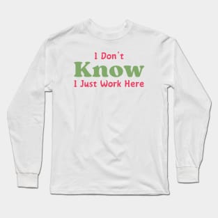 I Just Work Here Long Sleeve T-Shirt